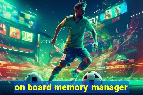 on board memory manager